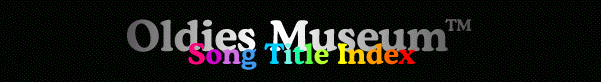 Oldies Museum Song Title Index